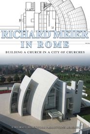  Richard Meier in Rome: Building a Church in the City of Churches Poster