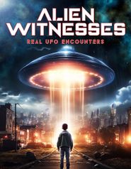  Alien Witnesses: Real UFO Encounters Poster