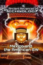  UFOTV Presents: Ancient Advanced Technology - Mexico and The American South West Poster