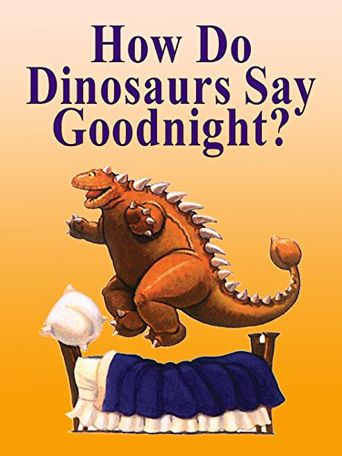 How Do Dinosaurs Say Goodnight? (2009): Where to Watch and Stream ...