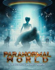  Paranormal World: Aliens, UFOs, Cryptids and Ghostly Encounters Poster