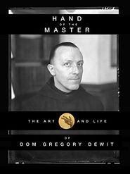  Hand of the Master: The Art and Life of Dom Gregory De Wit Poster