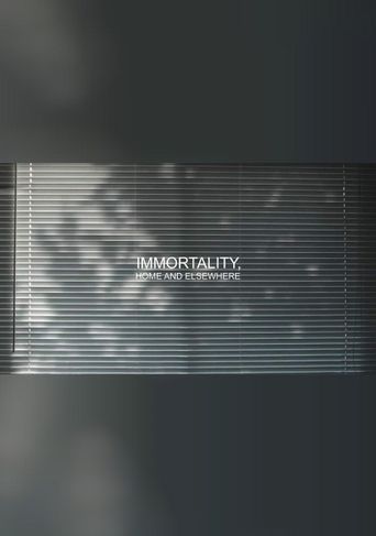  Immortality, Home and Elsewhere Poster
