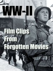  WW-II, Film Clips from Forgotten Movies Poster