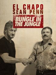  El Chapo & Sean Penn: Bungle in the Jungle Poster