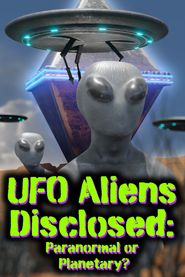  UFO aliens disclosed: Paranormal or Planetary? Poster