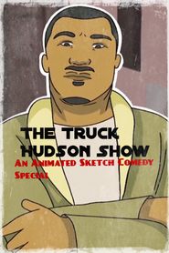  The Truck Hudson Show, An Animated Sketch Comedy Special Poster