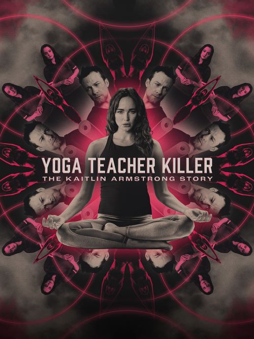 Yoga Teacher Killer: The Kaitlin Armstrong Story (2024): Where To Watch ...