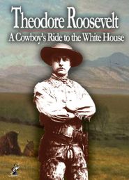  Theodore Roosevelt: A Cowboy's Ride to the White House Poster