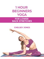  One Hour Beginners Yoga for Lower Back Stretches with Chelsey Jones Poster