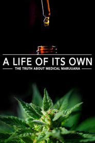  A Life Of Its Own: The Truth About Medical Marijuana Poster