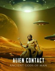  Alien Contact: Ancient Gods of Man Poster