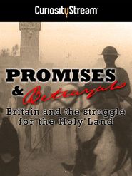  Promises & Betrayals: Britain and the Struggle for the Holy Land Poster