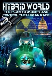 Hybrid World: The Plan to Modify and Control the Human Race Poster
