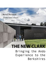  The New Clark: Bringing the Ando Experience to the Berkshires Poster