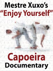  Capoeira Documentary: Mestre Xuxo - Enjoy Yourself Poster