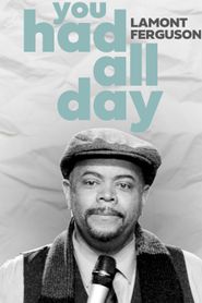  Lamont Ferguson: You Had All Day Poster