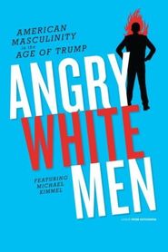  Angry White Men: American Masculinity in the Age of Trump Poster