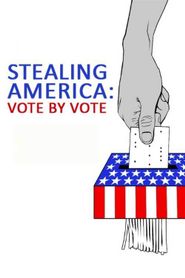  Stealing America: Vote by Vote Poster