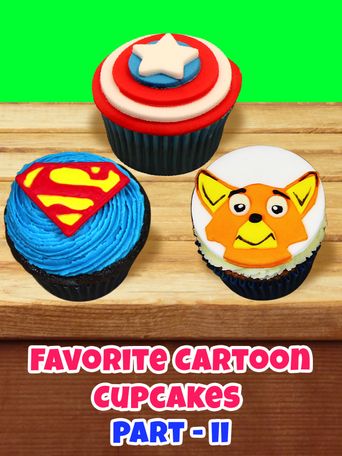 Your favorite cartoon cupcakes - Part 2 (2017): Where to Watch and ...