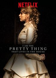  I Am the Pretty Thing That Lives in the House Poster