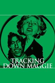  Tracking Down Maggie: The Unofficial Biography of Margaret Thatcher Poster