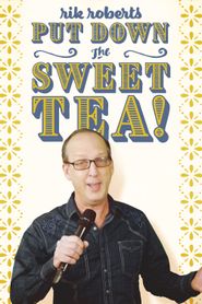  Rik Roberts: Put Down the Sweet Tea Poster