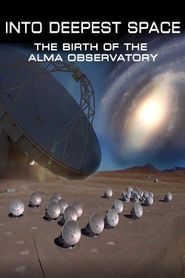  Into Deepest Space: The Birth of the ALMA Telescope Poster