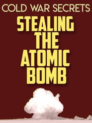  Cold War Secrets: Stealing the Atomic Bomb Poster