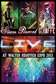  Steam Powered Giraffe: Live at Walter Robotics Expo 2013 Poster