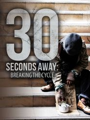  30 Seconds Away: Breaking the Cycle Poster