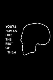  You're Human Like the Rest of Them Poster