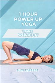  1 Hour Power Up Yoga Core Workout: Alex Esparza Poster
