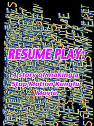  Resume Play: The Making of Whistle - A Stop Motion Kung Fu Spectacular Poster