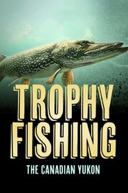  Trophy Fishing in the Canadian Yukon Poster