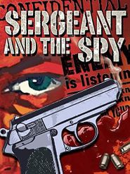  The Sergeant and the Spy Poster
