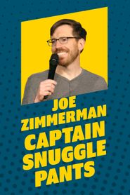  Joe Zimmerman: Captain Snuggle Pants Poster
