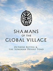  Shamans of The Global Village: Octavio Rettig & The Sonoran Desert Toad Poster