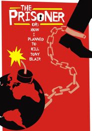  The Prisoner or: How I Planned to Kill Tony Blair Poster