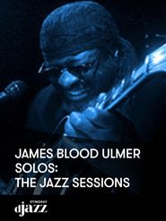  James Blood Ulmer: Solos - The Jazz Sessions Poster