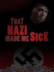  That Nazi Made Me Sick Poster