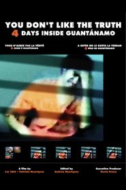 You Don't Like the Truth: 4 Days Inside Guantanamo Poster