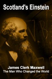  Scotland's Einstein: James Clerk Maxwell - The Man Who Changed the World Poster