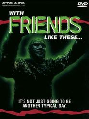  With Friends Like These... Poster