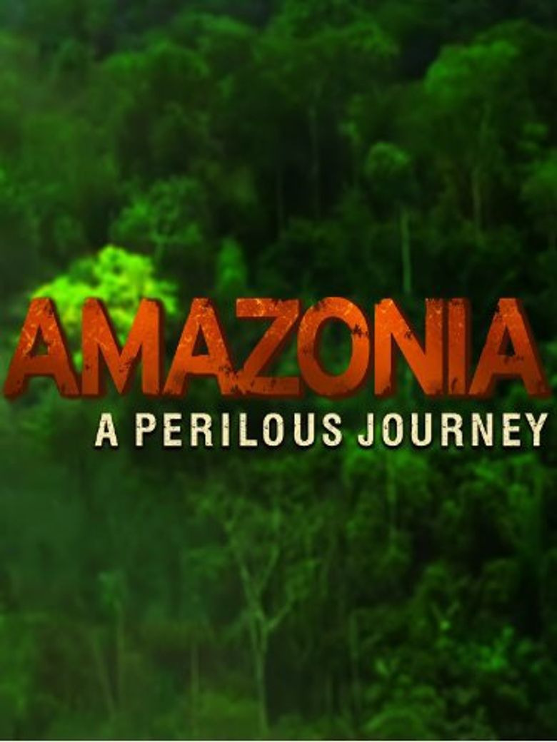 Amazonia: A Perilous Journey