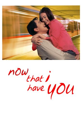  Now That I Have You Poster