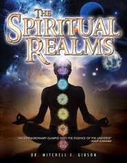  The Spiritual Realms by Dr. Mitchell E. Gibson Poster