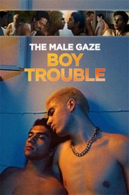  The Male Gaze: Boy Trouble Poster