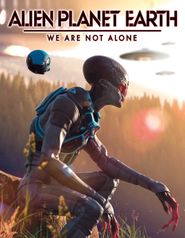  Alien Planet Earth: We Are Not Alone Poster