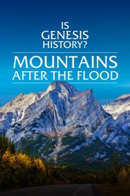  Is Genesis History? Mountains After the Flood Poster